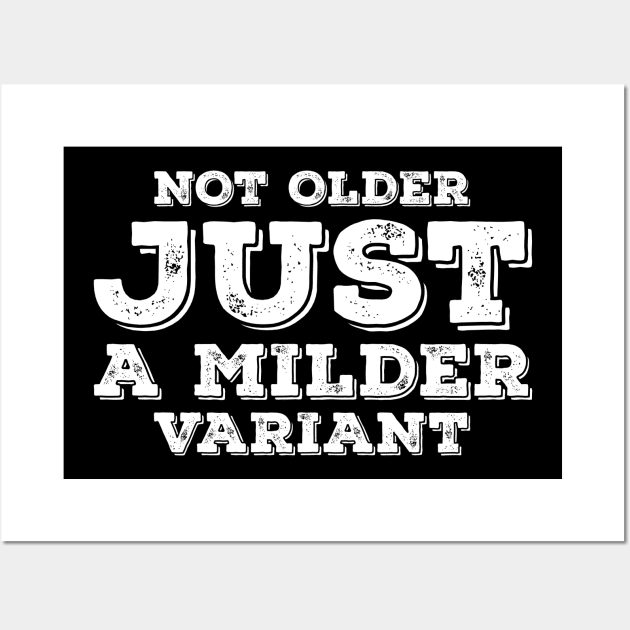 Not Older Just A Milder Variant Wall Art by Worldengine